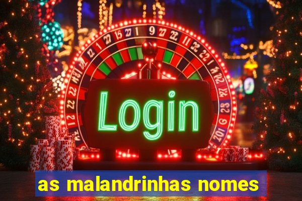 as malandrinhas nomes