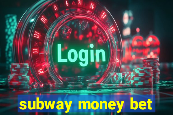 subway money bet