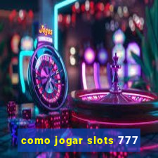 como jogar slots 777