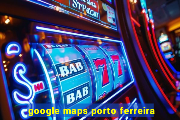 google maps porto ferreira