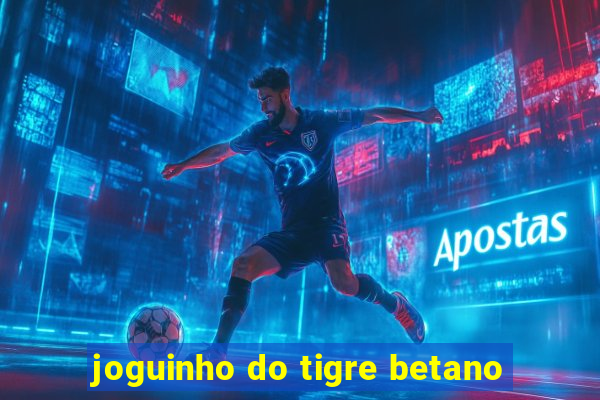 joguinho do tigre betano