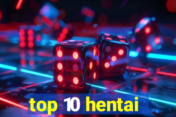 top 10 hentai