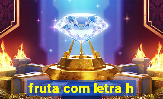 fruta com letra h