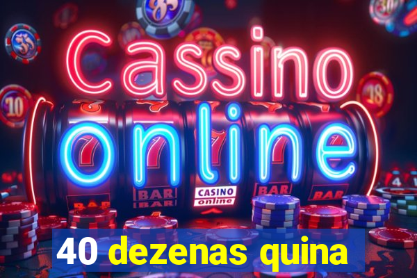 40 dezenas quina