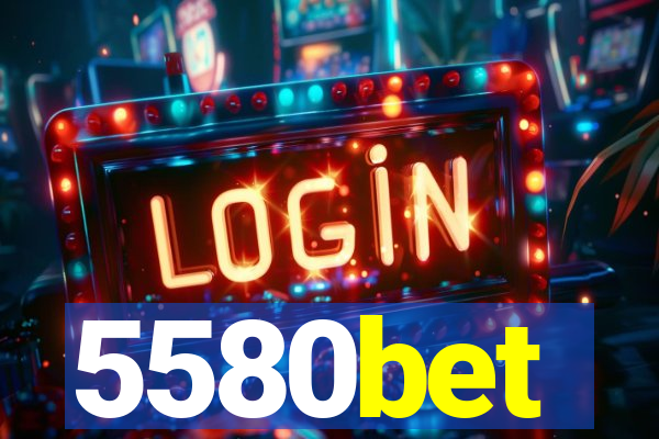 5580bet