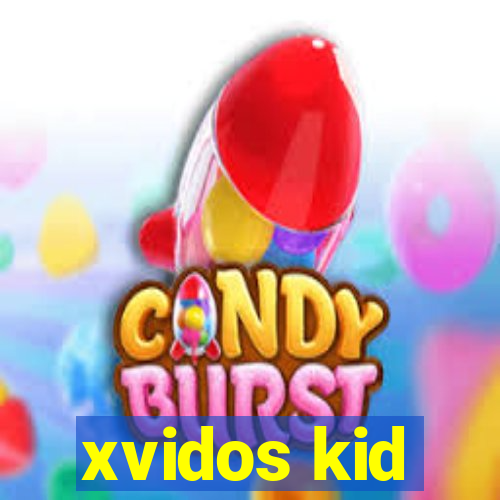 xvidos kid