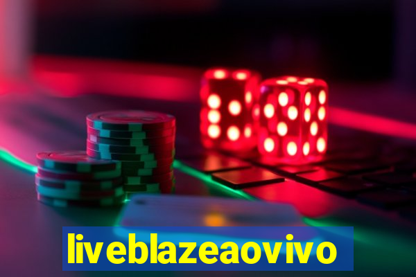 liveblazeaovivo