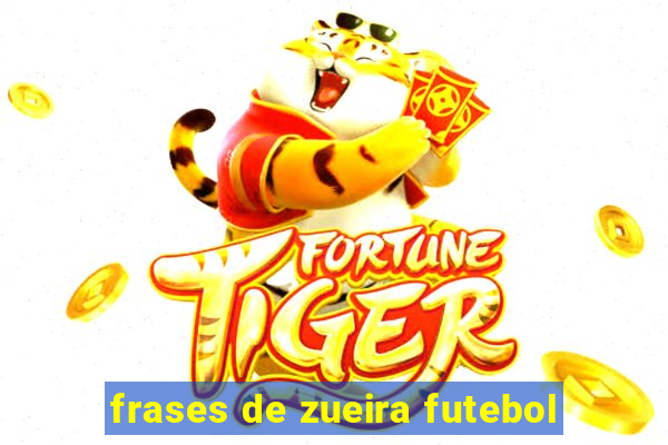 frases de zueira futebol