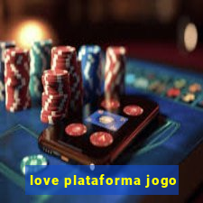 love plataforma jogo