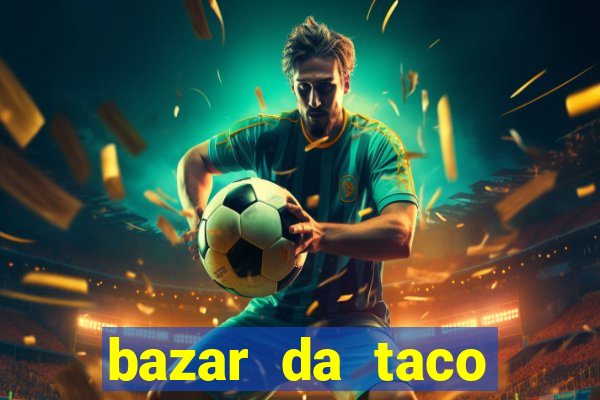 bazar da taco agendamento online