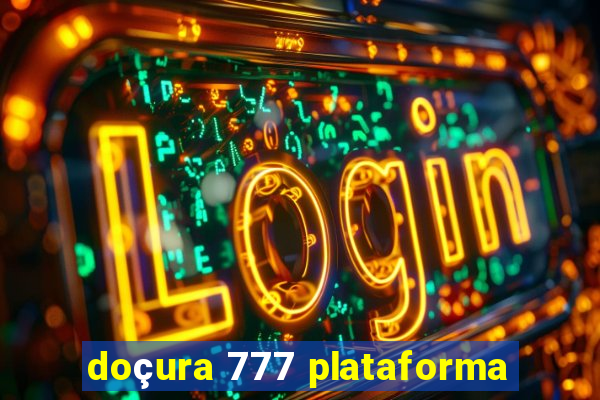 doçura 777 plataforma