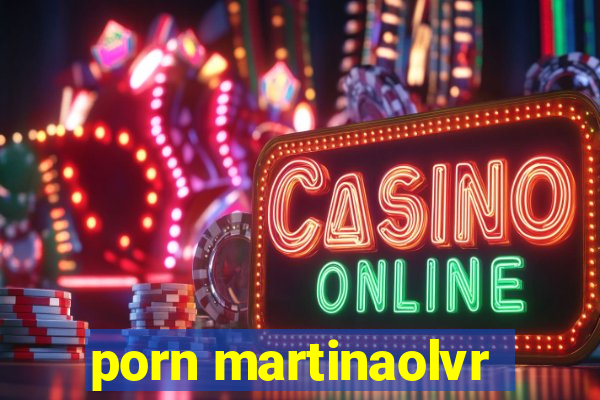 porn martinaolvr