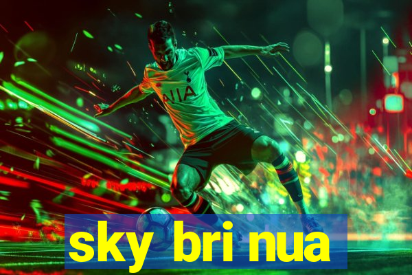 sky bri nua