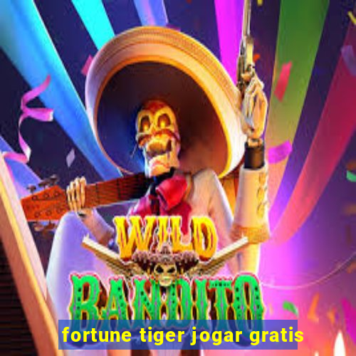 fortune tiger jogar gratis