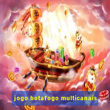 jogo botafogo multicanais