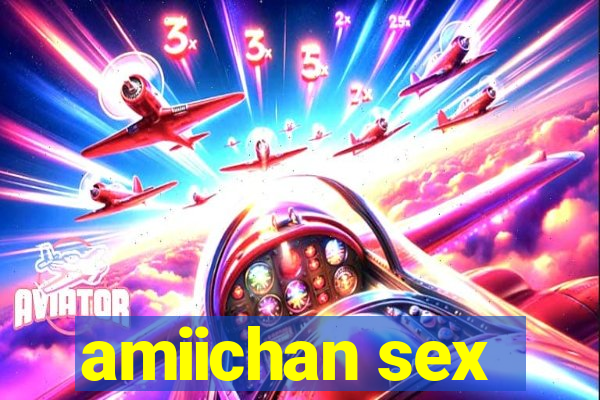 amiichan sex