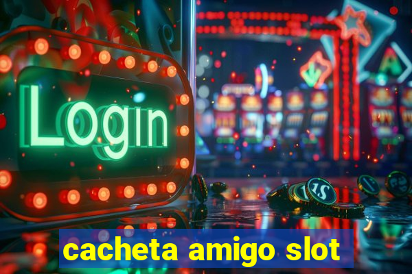 cacheta amigo slot