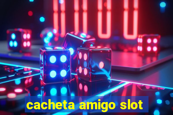 cacheta amigo slot