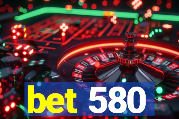 bet 580