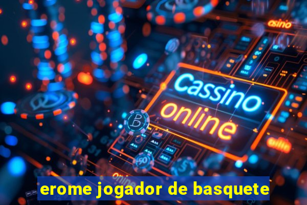 erome jogador de basquete