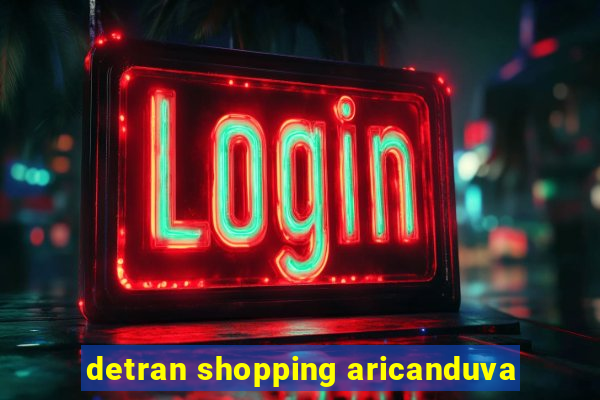 detran shopping aricanduva