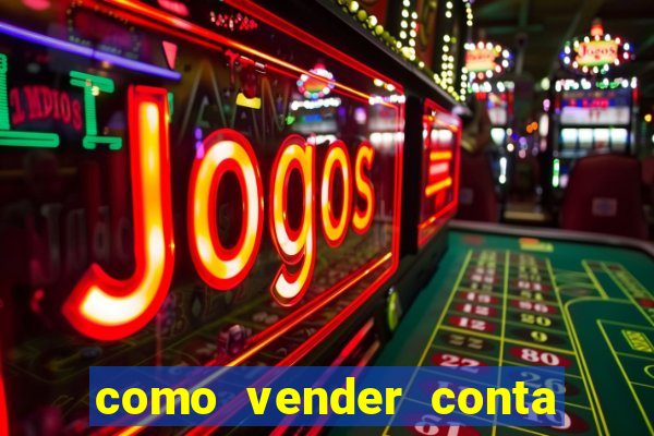 como vender conta de jogos