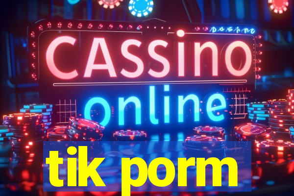 tik porm