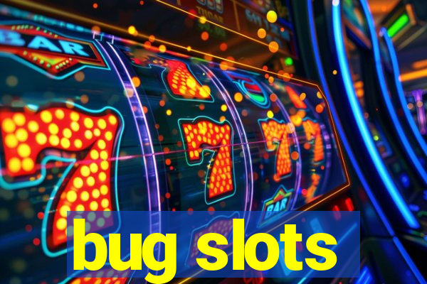 bug slots