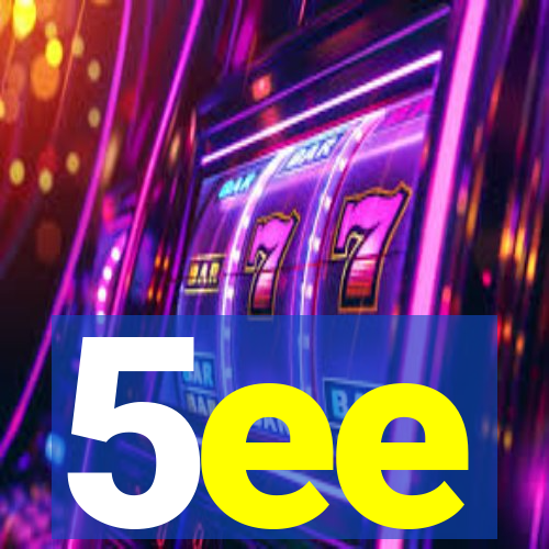 5ee