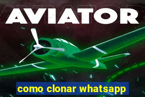 como clonar whatsapp