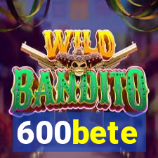 600bete