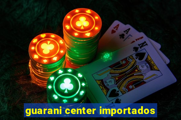 guarani center importados