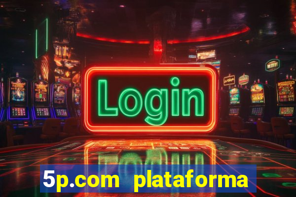 5p.com plataforma de jogos