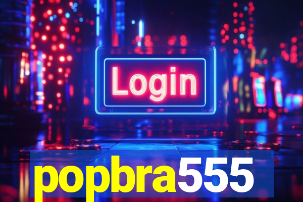 popbra555