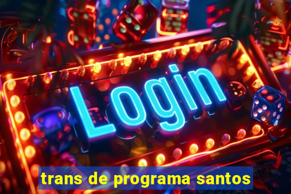 trans de programa santos