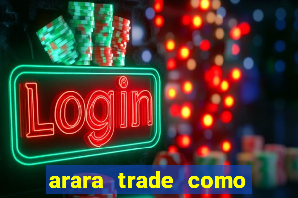 arara trade como ganhar dinheiro