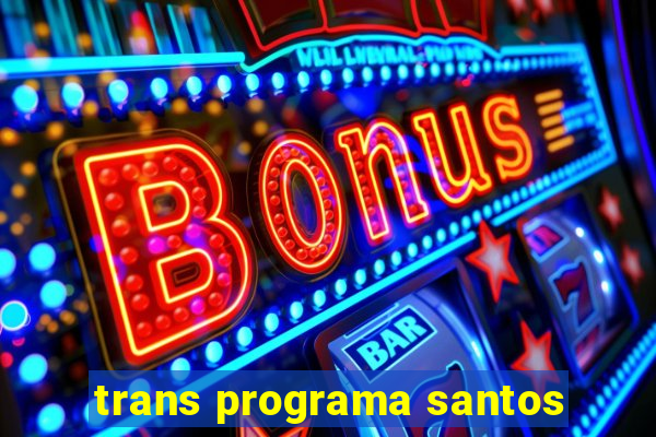 trans programa santos