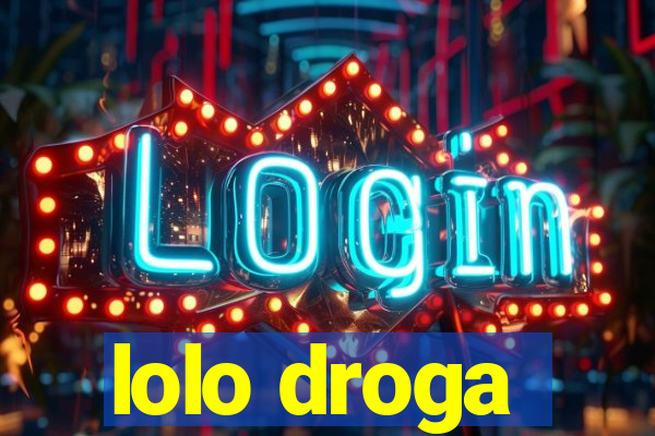 lolo droga