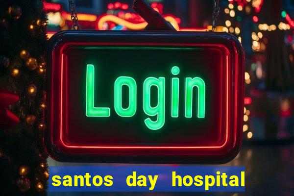 santos day hospital trabalhe conosco