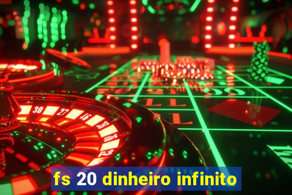 fs 20 dinheiro infinito