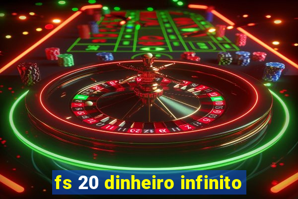 fs 20 dinheiro infinito