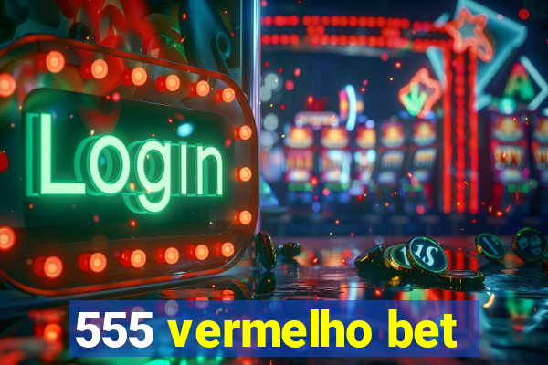 555 vermelho bet