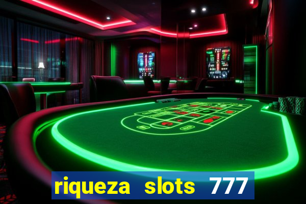 riqueza slots 777 paga mesmo