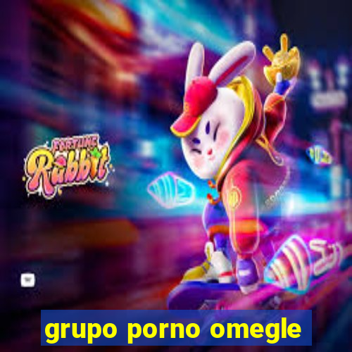 grupo porno omegle