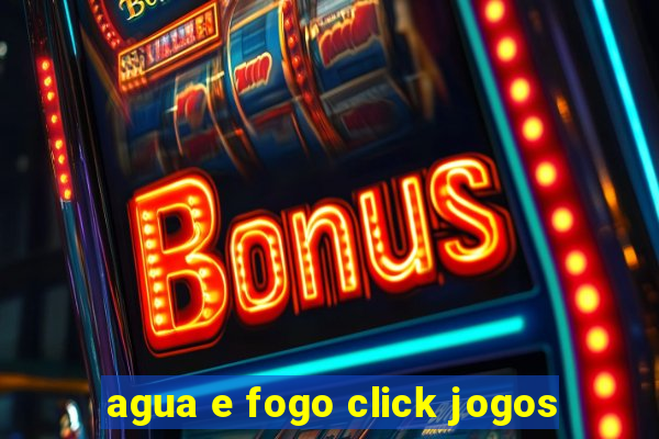 agua e fogo click jogos