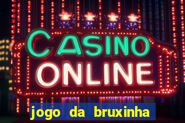 jogo da bruxinha que ganha dinheiro