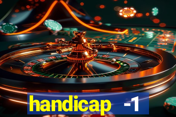 handicap -1 primeiro tempo