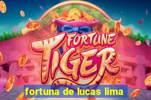 fortuna de lucas lima