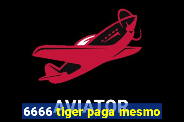 6666 tiger paga mesmo