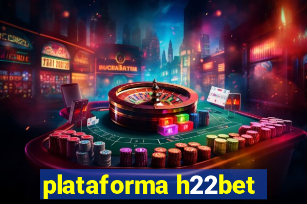 plataforma h22bet